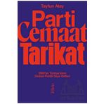 Parti Cemaat Tarikat 2000'ler Türkiye'sinin Dinbaz Politik Seyir Defteri - Tayfun Atay