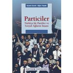 PARTICILER TÜRKİYEDE PARTILER VE SOSYAL AĞLARIN İNŞASI - AYŞEN UYSAL;OĞUZ TOPRAK