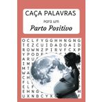 Parto Positivo: Caça-palavras para Gestantes (em português): Afirmações de poder para preparar-se ao nascimento formato 15 X 22 cm Ideia de presente ... a coragem para dar à luz com serenidade