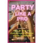 Party Like a Pro: How to Host the Gatherings Everyone Wants to Attend