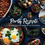 Party Rezepte: 46 leckere & schnelle Rezepte für die nächste Party