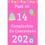 Pasé Mi 14 Cumpleaños En Cuarentena: El Regalo de Cumpleanos Perfecto Para Cualquier Nina, Hermana o Prima de 14 anos en la Situación de Cuarentena Actual.