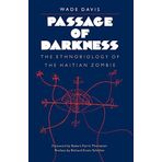 Passage of Darkness: The Ethnobiology of the Haitian Zombie Illustrated Edition by Davis, Wade published by The University of North Carolina Press (1988)