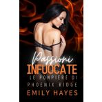 Passioni Infuocate: Un romance saffico tra nemiche, bloccate insieme tra le fiamme… e travolte dalla passione (Le Pompiere di Phoenix Ridge, Band 5)
