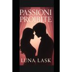 PASSIONI PROIBITE: “Romanzo Erotico Italiano – Thriller Erotico Psicologico di Passione, Tradimento, Desiderio Proibito, Intrighi, Ossessioni e Amore Tossico con Colpi di Scena e Triangoli Amorosi”