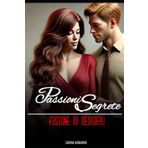 Passioni Segrete: Fusione di Desideri (Passione segreta, Band 5)