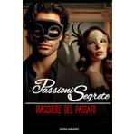 Passioni Segrete: Maschere del Passato (Passione segreta, Band 6)
