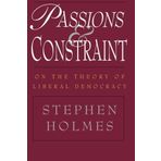 Passions and Constraint: On the Theory of Liberal Democracy 1st edition by Holmes, Stephen (1997) Taschenbuch