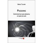 Passions: Comment je suis devenu ce que je suis