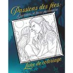 Passions des fées: Un livre de coloriage fantaisie: Guerriers et leurs partenaire (Guerriers Fae, Ailes et Murmures)