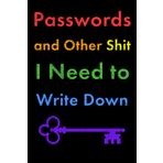 Passwords and Other Shit I Need to Write Down: Fun Notebook for Lesbian, Gay, Bi, Trans, Queer People (Bright, Rainbow Colors)