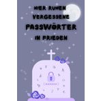 Passwort Buch: Hier ruhen vergessene Passwörter in Frieden: Sicher, Offline & Einfach – Alles übersichtlich & schnell an einem Ort organisiert