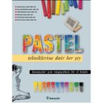 PASTEL TEKNIKLERINE DAIR HER ŞEY - KOLEKTIF