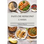 Pasti Che Riducono l'Ansia: Calma Nutrire