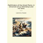 Pathfinders of the Great Plains: A Chronicle of La Vérendrye and his Sons (Classic Books)
