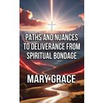 Paths and Nuances to Deliverance from Spiritual Bondage