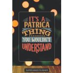 Patrica: It's A Patrica Thing You Wouldnt Understand - Custom Name Gift Planner Calendar Notebook Journal
