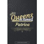 Patrica: Queens Are Named Patrica - Patrica Name Custom Gift Planner Calendar Notebook Journal