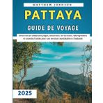 Pattaya Guide De Voyage 2025: Découvrez les meilleures plages, attractions, vie nocturne, hébergements et conseils d'initiés pour une aventure inoubliable en Thaïlande