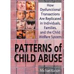 Patterns of Child Abuse: How Dysfunctional Transactions Are Replicated in Individuals, Families, and the Child Welfare System by Karson, Michael, Sparks, Elizabeth (2001) Paperback