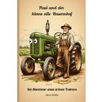 Paul und der kleine alte Bauernhof: Die Abenteuer eines grünen Traktors