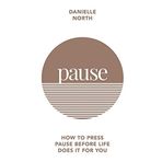 Pause: How to Press Pause Before Life Does it for You