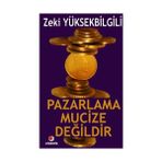 PAZARLAMA MUCIZE DEĞİLDİR - ZEKI YÜKSEKBİLGİLİ