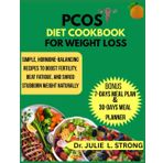 PCOS Diet Cookbook for Weight Loss: Simple, Hormone-balancing recipes to boost fertility, beat fatigue, and shred stubborn weight naturally