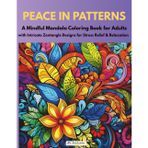 PEACE IN PATTERNS: A Mindful Mandala Coloring Book for Adults with Intricate Zentangle Designs for Stress Relief & Relaxation (Mandala Inspirations Series)