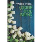 Pegasus Yayınları Çiçeklerin Suyunu Tazelemek - Valerie Perrin