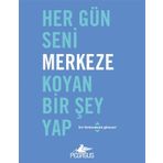 Pegasus Yayınları Her Gün Seni Merkeze Koyan Bir Şey Yap