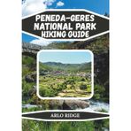 Peneda-Geres National Park Hiking Guide: The Complete Guide to Portugal's Only National Park, Featuring Scenic Trails, Waterfalls, Wild Landscapes, and Outdoor Adventures 2026: 110