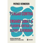Pensar contra: Ensaios sobre a filosofia crítica de Miguel Abensour