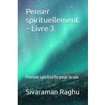 Penser spirituellement – Livre 3: Pensée spirituelle pour la vie.