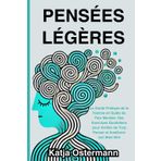 Pensées Légères: Le Guide Pratique de la Femme en Quête de Paix Mentale. Des Exercices Quotidiens pour Arrêter de Trop Penser et Améliorer son Bien-être.