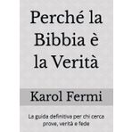 Perché la Bibbia è la Verità: La guida definitiva per chi cerca prove, verità e fede