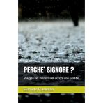 PERCHE’ SIGNORE ?: Viaggio nel mistero del dolore con Giobbe