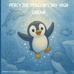 Percy the Penguin's Sky-High Dream: A Journey from Sky Dreams to Sea Stars