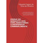 PERDA DO MANDATO DOS PARLAMENTARES CONDENADOS CRIMINALMENTE: A antinomia existente entre as normas constitucionais aplicáveis ao caso e a competência dos Poderes Legislativo e Judiciário