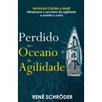 Perdido no oceano da agilidade: Navegar contra a maré - Ultrapassar o nevoeiro da agilidade e manter o rumo