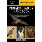 Peregrine Falcon Handbook: The Ultimate Guide to Behavior, Anatomy, Hunting, Conservation, and Urban Adaptation of the World's Fastest Raptor.