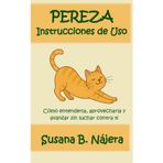 Pereza: Instrucciones de Uso: Cómo entenderla, aprovecharla y avanzar sin luchar contra ti