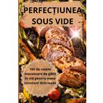 PerfecȚiunea Sous Vide