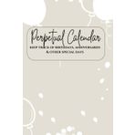 Perpetual Calender: Kepp Track of Birthday's, Anniversaries & Other Special Days: 12 Month Undated Calender |6x9"| 72 Pages to Record Your Special ... Ideas, Birthstones Colors & Event Planning