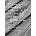 Personal de Lavandería y Planchado del SAS 500 preguntas tipo test para oposiciones 2025: Prepara tú examen con preguntas actualizadas sobre normativa, procedimientos y prevención de riesgos laborales