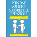 Persone Molto Sensibili E Le Relazioni: Come comunicare le proprie esigenze e stabilire limiti sani, anche se è difficile dire di no!: 9