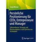 Persönliche Positionierung für CEOs, Entrepreneure und Manager: Selbstreflexion, Strategie und Kommunikation: In drei Schritten zur Sichtbarkeit