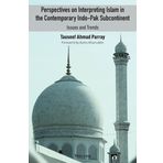 Perspectives on Interpreting Islam in the Contemporary Indo-Pak Subcontinent: Issues and Trends