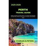 PERTH TRAVEL GUIDE: Explore Australia’s Sunniest Capital from Indian Ocean Beaches and Swan River Views to Urban Parks, Art Scenes, and Laid-Back Vibes