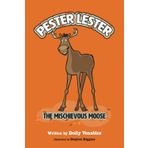 Pester Lester The Mischievous Moose